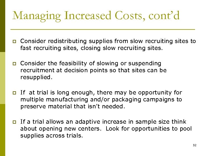 Managing Increased Costs, cont’d p Consider redistributing supplies from slow recruiting sites to fast