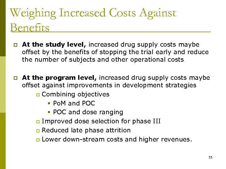 Weighing Increased Costs Against Benefits p At the study level, increased drug supply costs