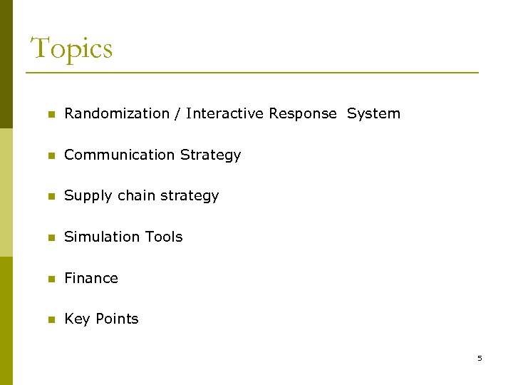 Topics n Randomization / Interactive Response System n Communication Strategy n Supply chain strategy