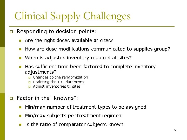 Clinical Supply Challenges p Responding to decision points: n Are the right doses available