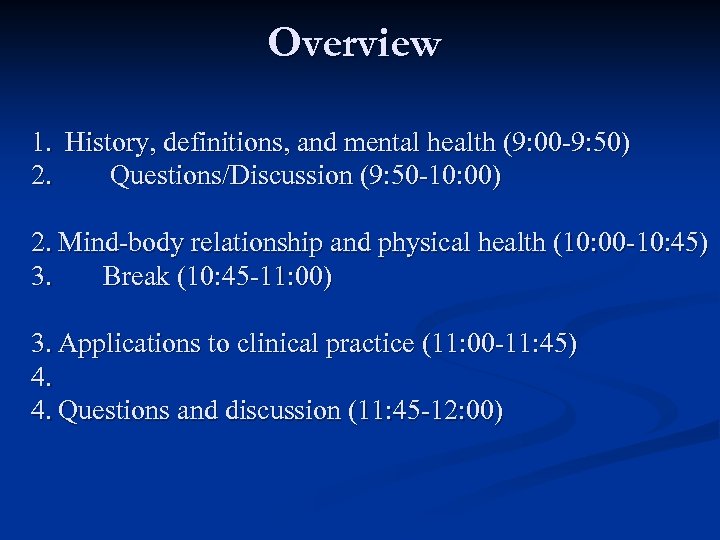 Overview 1. History, definitions, and mental health (9: 00 -9: 50) 2. Questions/Discussion (9: