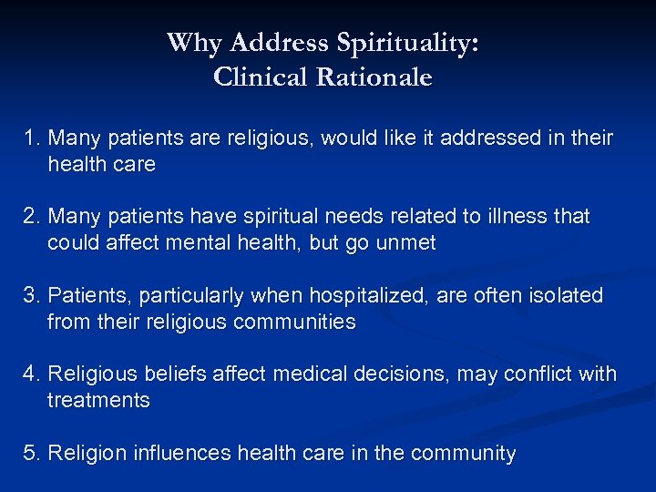 Why Address Spirituality: Clinical Rationale 1. Many patients are religious, would like it addressed