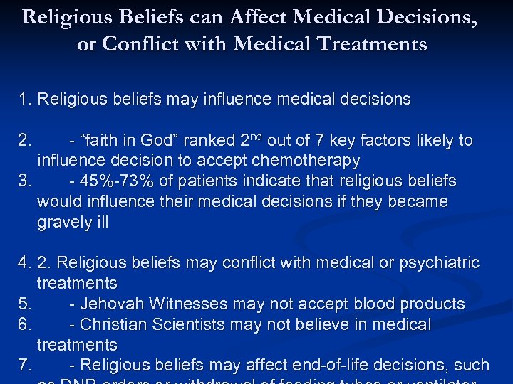 Religious Beliefs can Affect Medical Decisions, or Conflict with Medical Treatments 1. Religious beliefs