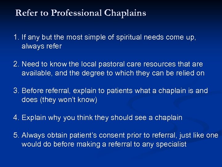 Refer to Professional Chaplains 1. If any but the most simple of spiritual needs