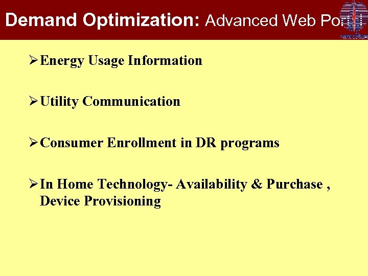 Demand Optimization: Advanced Web Portal Ø Energy Usage Information Ø Utility Communication Ø Consumer