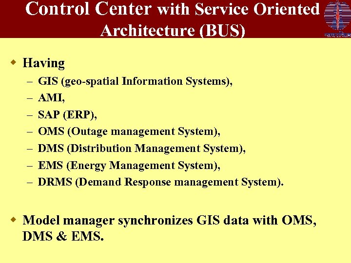 Control Center with Service Oriented Architecture (BUS) w Having – – – – GIS