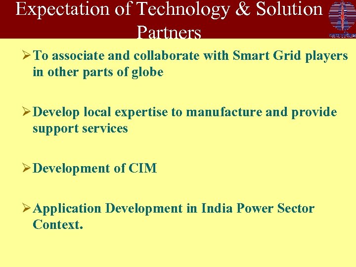 Expectation of Technology & Solution Partners Ø To associate and collaborate with Smart Grid