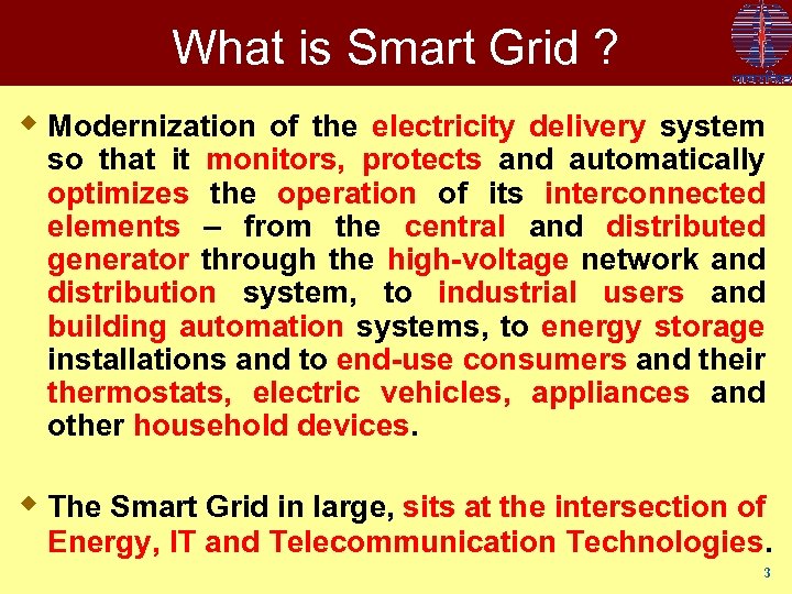 What is Smart Grid ? w Modernization of the electricity delivery system so that