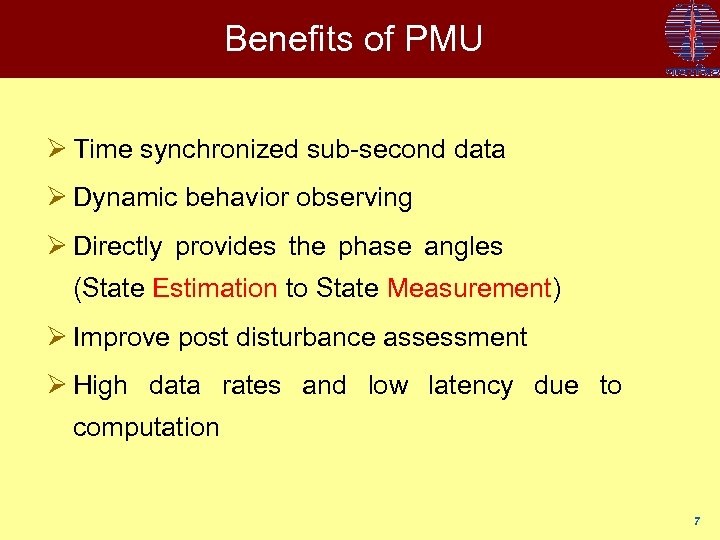 Benefits of PMU Ø Time synchronized sub-second data Ø Dynamic behavior observing Ø Directly