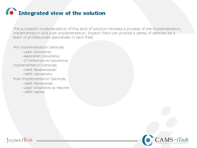 Integrated view of the solution The successful implementation of this kind of solution involves