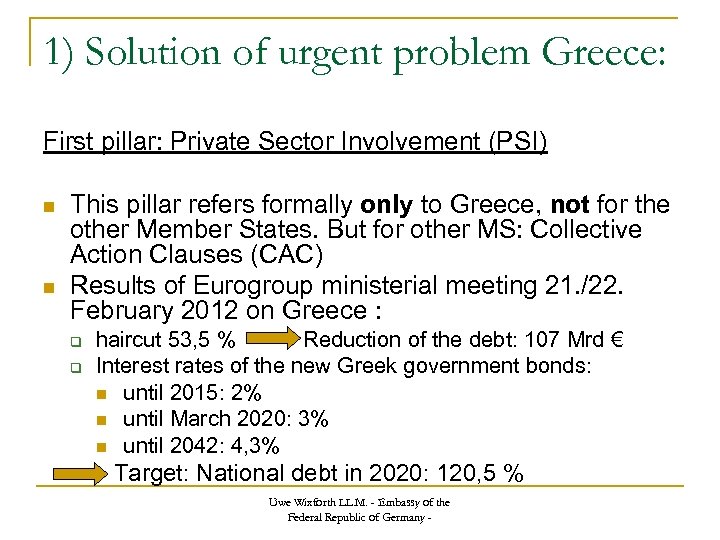 1) Solution of urgent problem Greece: First pillar: Private Sector Involvement (PSI) This pillar