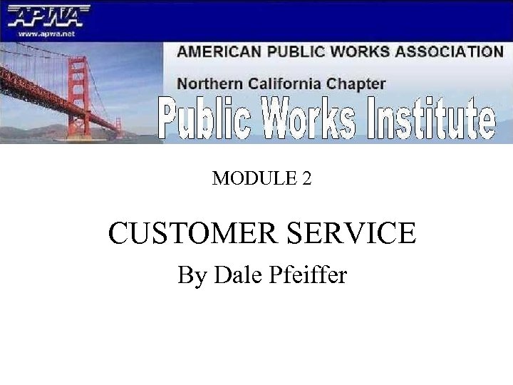 MODULE 2. CUSTOMER SERVICE By Dale Pfeiffer 