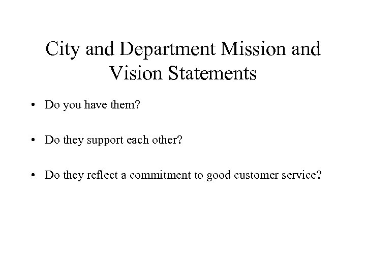 City and Department Mission and Vision Statements • Do you have them? • Do