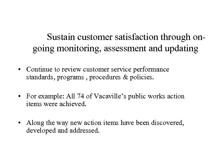 Sustain customer satisfaction through ongoing monitoring, assessment and updating • Continue to review customer