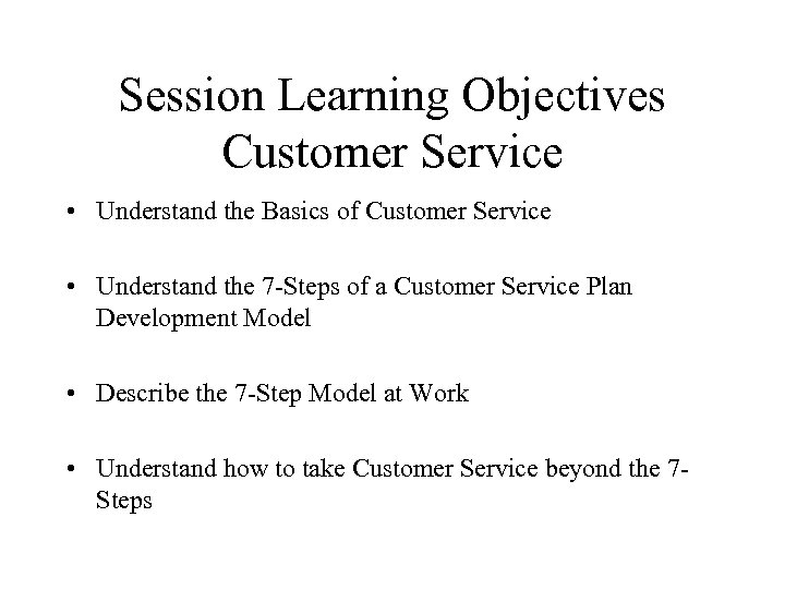 Session Learning Objectives Customer Service • Understand the Basics of Customer Service • Understand