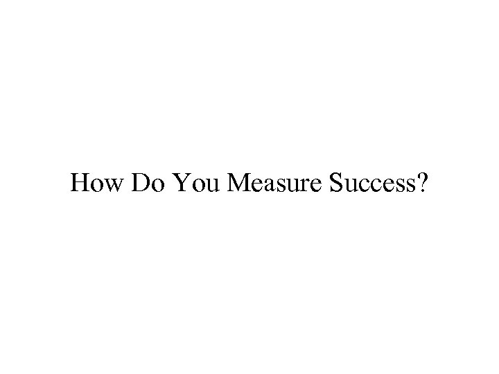 How Do You Measure Success? 
