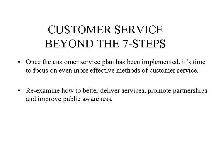 CUSTOMER SERVICE BEYOND THE 7 -STEPS • Once the customer service plan has been