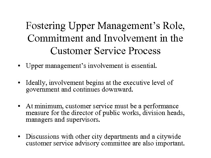 Fostering Upper Management’s Role, Commitment and Involvement in the Customer Service Process • Upper