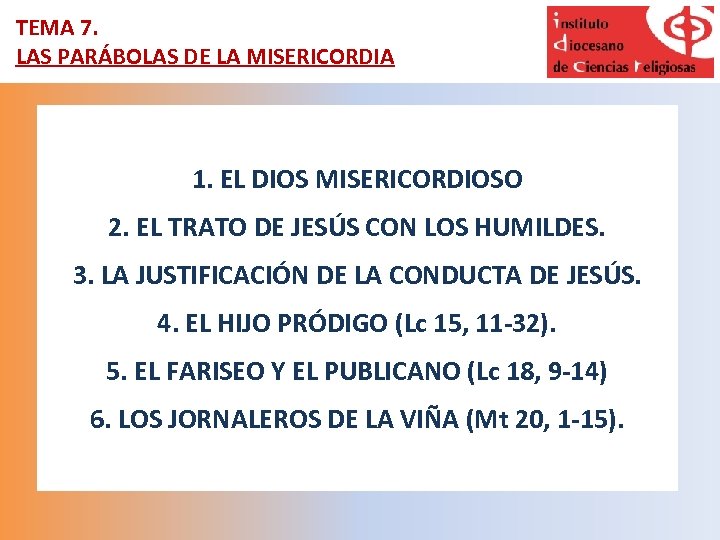 TEMA 7. LAS PARÁBOLAS DE LA MISERICORDIA 1. EL DIOS MISERICORDIOSO 2. EL TRATO