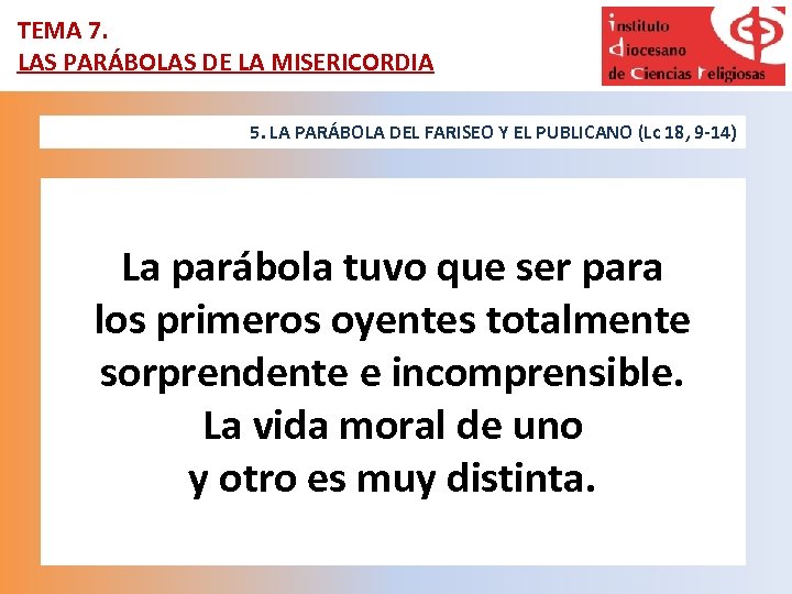 TEMA 7. LAS PARÁBOLAS DE LA MISERICORDIA 5. LA PARÁBOLA DEL FARISEO Y EL