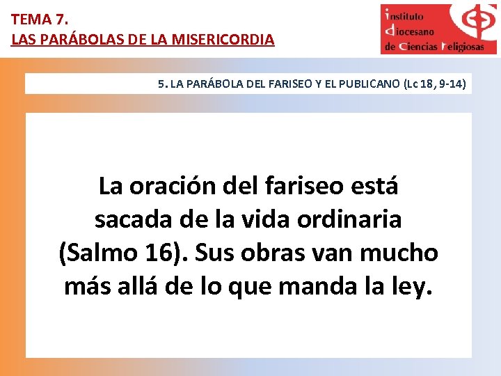 TEMA 7. LAS PARÁBOLAS DE LA MISERICORDIA 5. LA PARÁBOLA DEL FARISEO Y EL