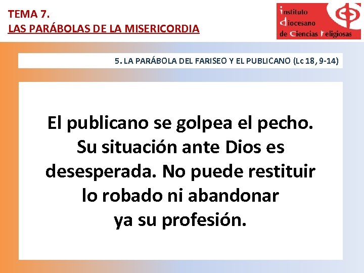 TEMA 7. LAS PARÁBOLAS DE LA MISERICORDIA 5. LA PARÁBOLA DEL FARISEO Y EL