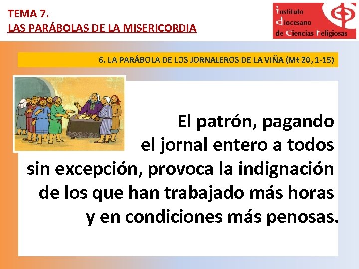TEMA 7. LAS PARÁBOLAS DE LA MISERICORDIA 6. LA PARÁBOLA DE LOS JORNALEROS DE