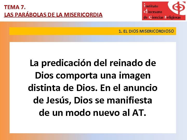 TEMA 7. LAS PARÁBOLAS DE LA MISERICORDIA 1. EL DIOS MISERICORDIOSO La predicación del