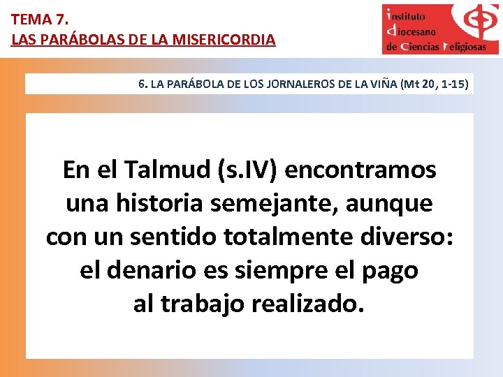 TEMA 7. LAS PARÁBOLAS DE LA MISERICORDIA 6. LA PARÁBOLA DE LOS JORNALEROS DE