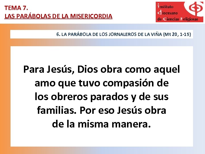 TEMA 7. LAS PARÁBOLAS DE LA MISERICORDIA 6. LA PARÁBOLA DE LOS JORNALEROS DE