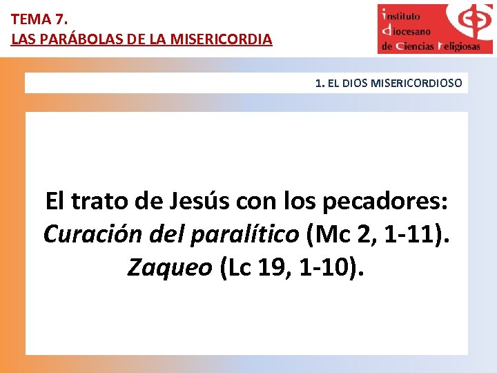 TEMA 7. LAS PARÁBOLAS DE LA MISERICORDIA 1. EL DIOS MISERICORDIOSO El trato de