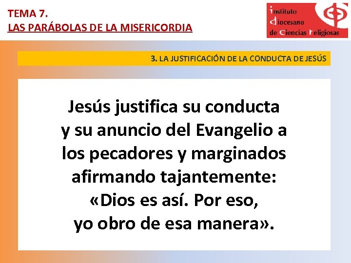 TEMA 7. LAS PARÁBOLAS DE LA MISERICORDIA 3. LA JUSTIFICACIÓN DE LA CONDUCTA DE