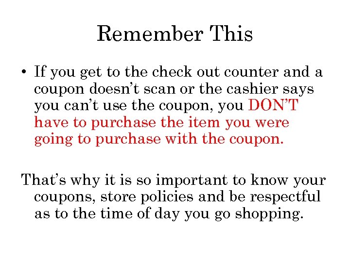 Remember This • If you get to the check out counter and a coupon
