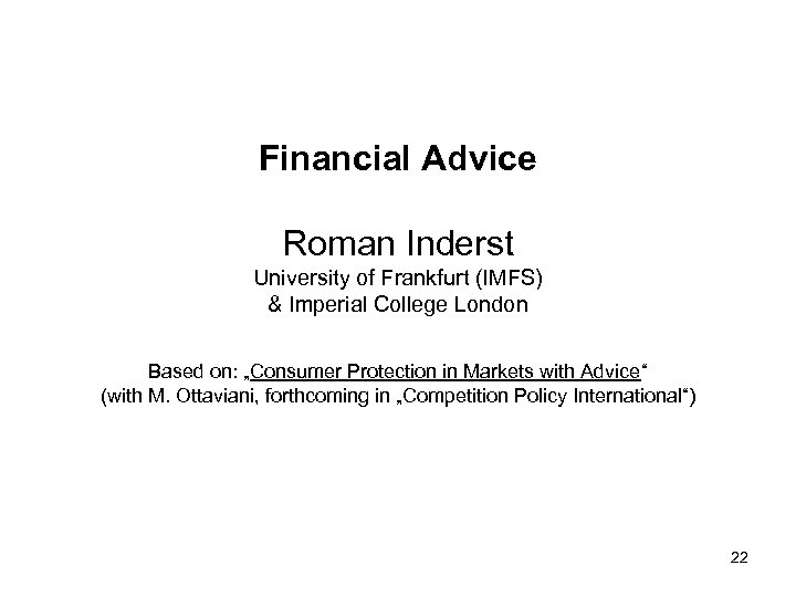 Financial Advice Roman Inderst University of Frankfurt (IMFS) & Imperial College London Based on: