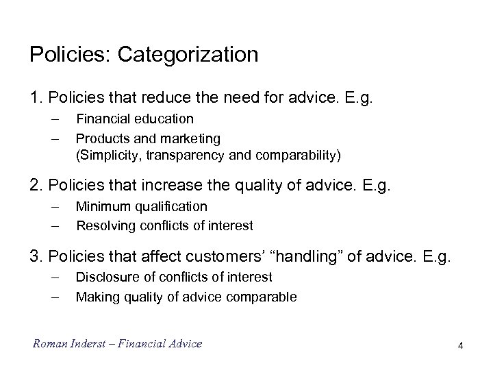 Policies: Categorization 1. Policies that reduce the need for advice. E. g. – –