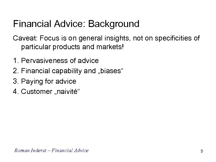 Financial Advice: Background Caveat: Focus is on general insights, not on specificities of particular