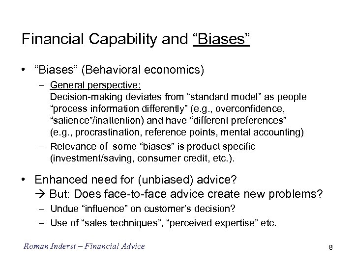 Financial Capability and “Biases” • “Biases” (Behavioral economics) – General perspective: Decision-making deviates from