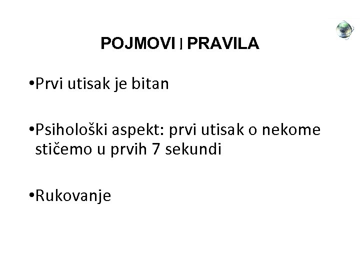 POJMOVI I PRAVILA • Prvi utisak je bitan • Psihološki aspekt: prvi utisak o