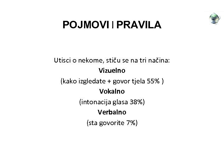 POJMOVI I PRAVILA Utisci o nekome, stiču se na tri načina: Vizuelno (kako izgledate