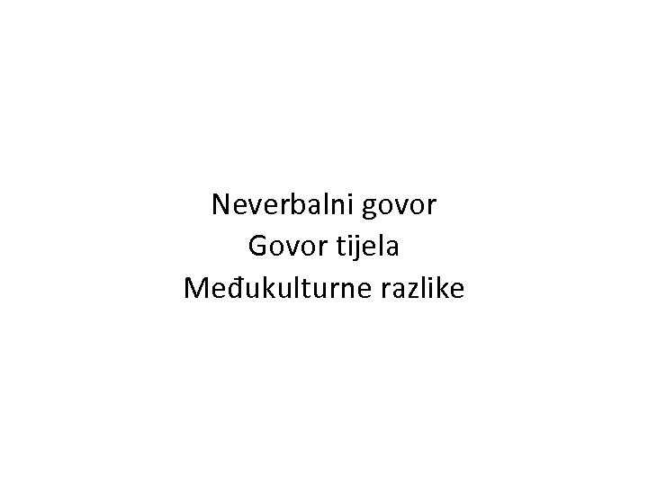 Neverbalni govor Govor tijela Мeđukulturne razlike 