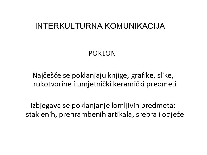 INTERKULTURNA KOMUNIKACIJA POKLONI Najčešće se poklanjaju knjige, grafike, slike, rukotvorine i umjetnički keramički predmeti