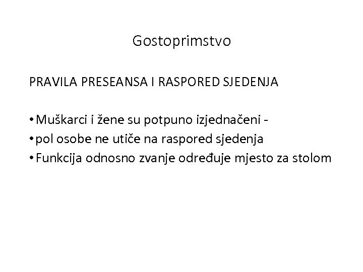 Gostoprimstvo PRAVILA PRESEANSA I RASPORED SJEDENJA • Muškarci i žene su potpuno izjednačeni •