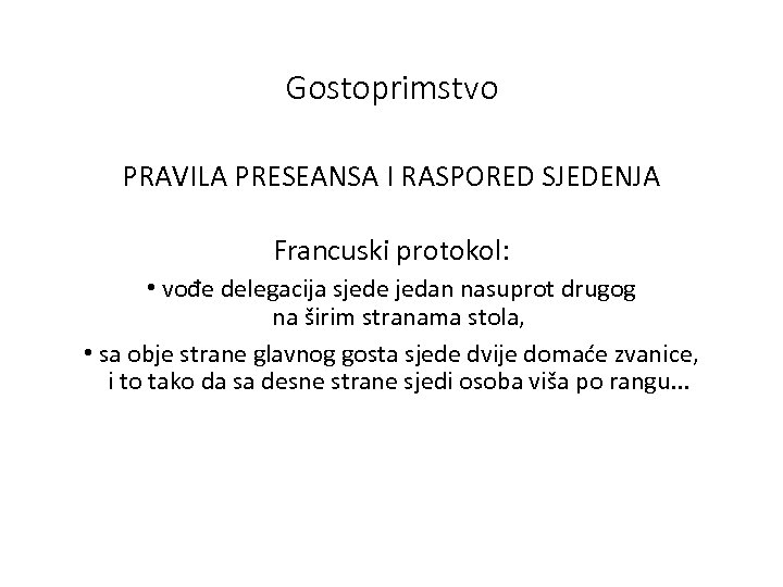 Gostoprimstvo PRAVILA PRESEANSA I RASPORED SJEDENJA Francuski protokol: • vođe delegacija sjede jedan nasuprot