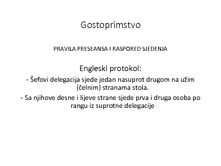 Gostoprimstvo PRAVILA PRESEANSA I RASPORED SJEDENJA Engleski protokol: - Šefovi delegacija sjede jedan nasuprot