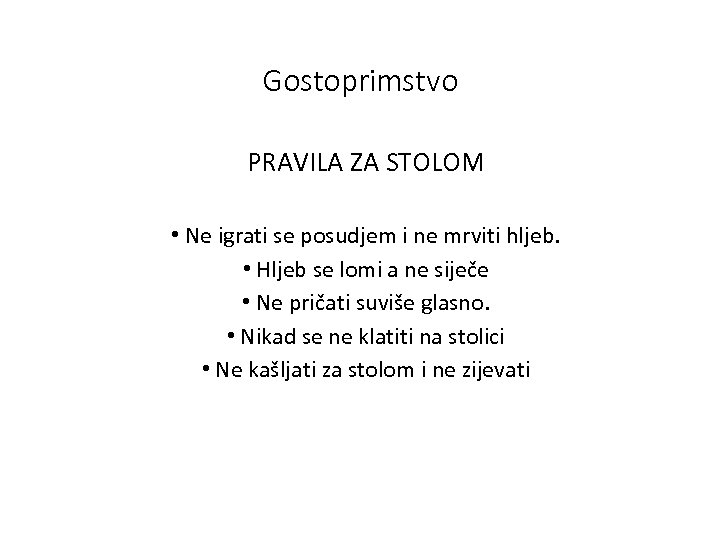 Gostoprimstvo PRAVILA ZA STOLOM • Ne igrati se posudjem i ne mrviti hljeb. •