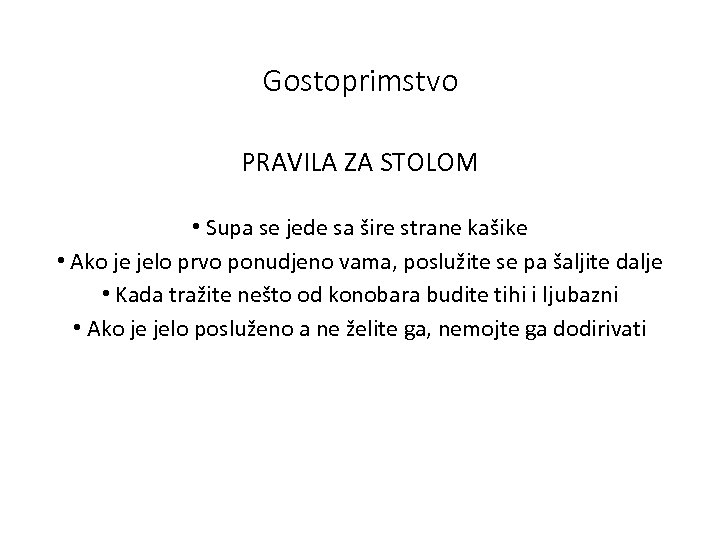 Gostoprimstvo PRAVILA ZA STOLOM • Supa se jede sa šire strane kašike • Ako