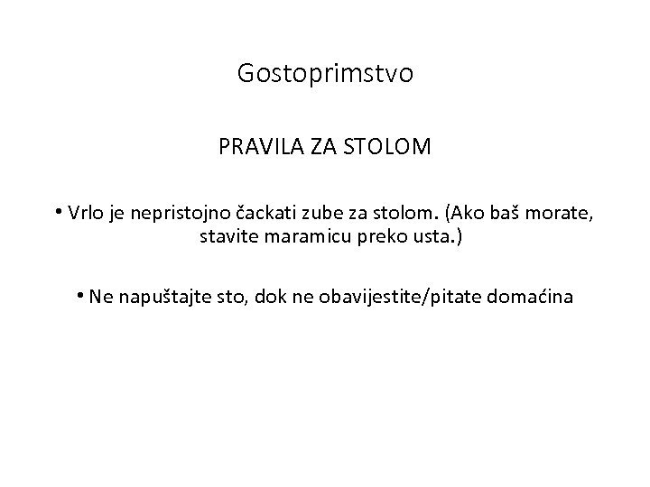 Gostoprimstvo PRAVILA ZA STOLOM • Vrlo je nepristojno čackati zube za stolom. (Ako baš