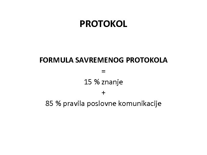 Чињенице везане за протокол PROTOKOL FORMULA SAVREMENOG PROTOKOLA = 15 % znanjе + 85