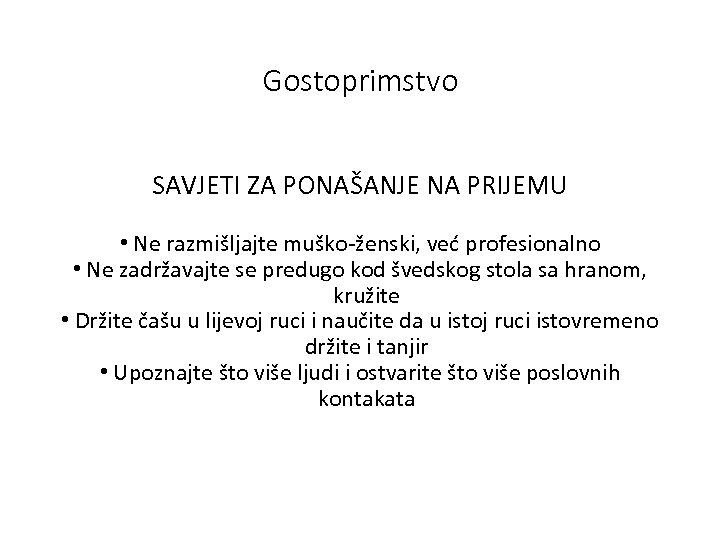 Gostoprimstvo SAVJETI ZA PONAŠANJE NA PRIJEMU • Ne razmišljajte muško-ženski, već profesionalno • Ne