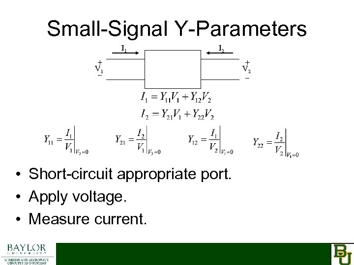 Small-Signal Y-Parameters I 1 I 2 + V 1 _ • Short-circuit appropriate port.